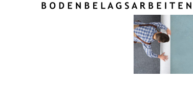 B O D E N B E L A G S A R B E I T E N Wir bieten und führen folgende Bodenbelagsarbeiten an/aus: Verlegung von Venyl / Designbelag, Verlegung von Teppichen,  Verlegung von PVC - Böden.